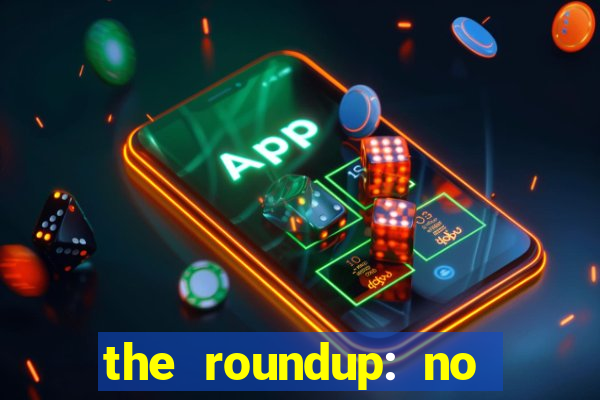 the roundup: no way out dublado